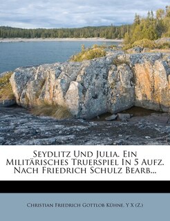 Couverture_Seydlitz Und Julia. Ein Militärisches Truerspiel In 5 Aufz. Nach Friedrich Schulz Bearb...