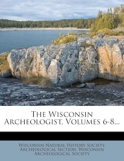 Front cover_The Wisconsin Archeologist, Volumes 6-8...