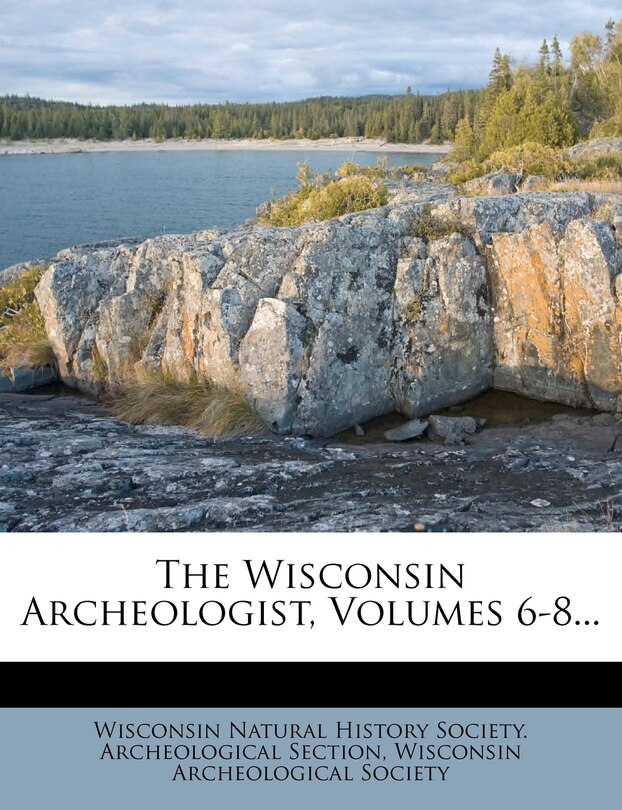 Front cover_The Wisconsin Archeologist, Volumes 6-8...