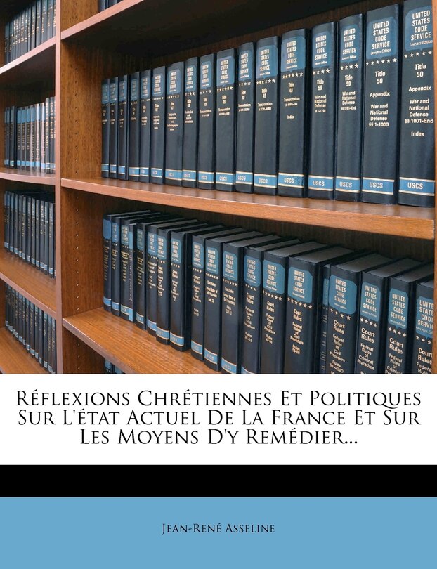 Réflexions Chrétiennes Et Politiques Sur L'état Actuel De La France Et Sur Les Moyens D'y Remédier...