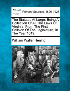 Couverture_The Statutes At Large; Being A Collection Of All The Laws Of Virginia, From The First Session Of The Legislature, In The Year 1619.