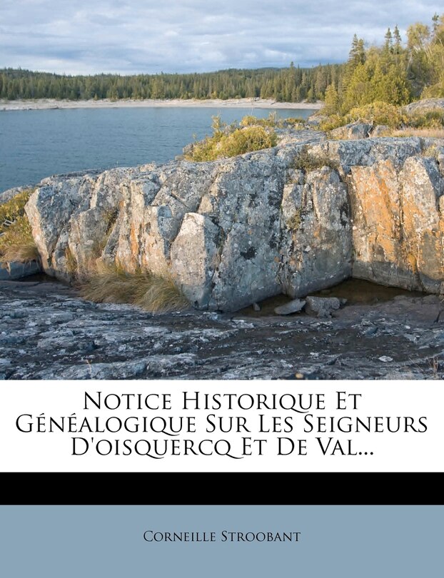 Couverture_Notice Historique Et G&eacute;n&eacute;alogique Sur Les Seigneurs D'oisquercq Et De Val...