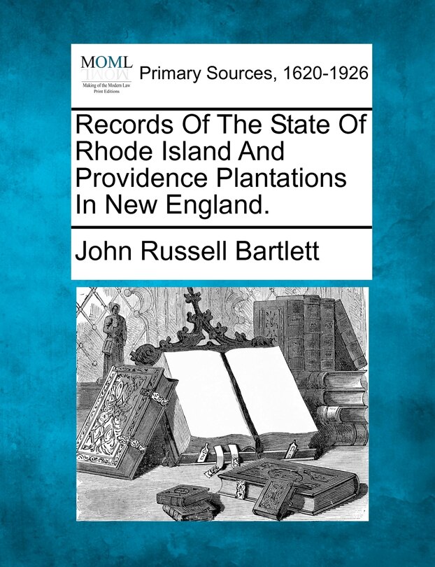 Front cover_Records Of The State Of Rhode Island And Providence Plantations In New England.