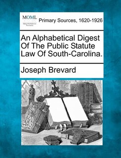 Front cover_An Alphabetical Digest Of The Public Statute Law Of South-carolina.