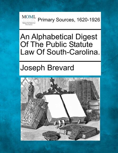 Front cover_An Alphabetical Digest Of The Public Statute Law Of South-carolina.
