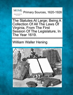 Couverture_The Statutes At Large; Being A Collection Of All The Laws Of Virginia, From The First Session Of The Legislature, In The Year 1619.