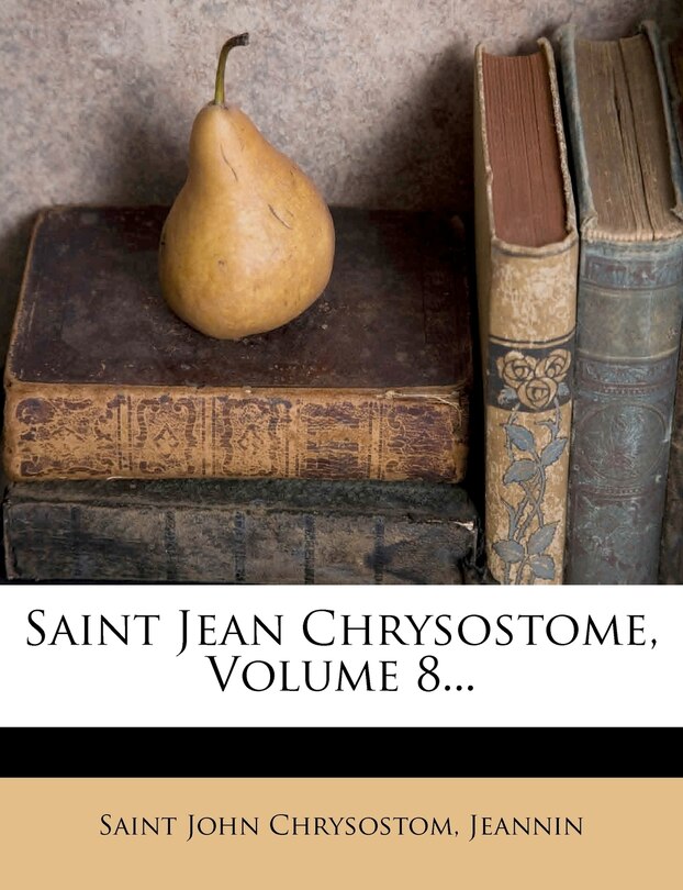 Couverture_Saint Jean Chrysostome, Volume 8...