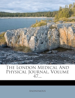 Couverture_The London Medical And Physical Journal, Volume 47...