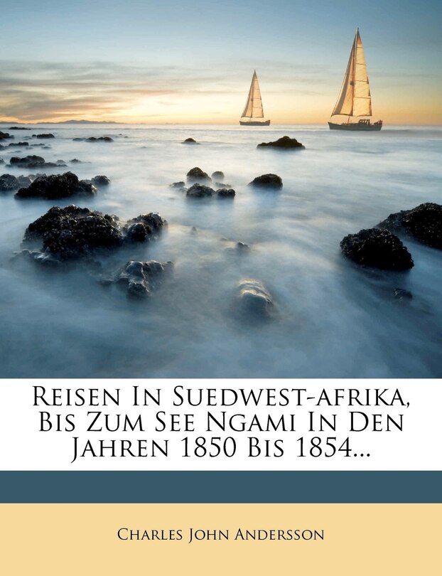 Front cover_Reisen In Suedwest-afrika, Bis Zum See Ngami In Den Jahren 1850 Bis 1854...
