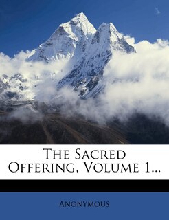 Front cover_The Sacred Offering, Volume 1...
