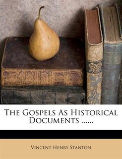 The Gospels As Historical Documents ......