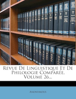 Revue De Linguistique Et De Philologie Comparée, Volume 26...