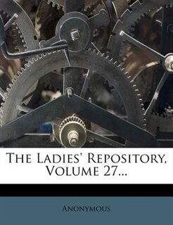 Front cover_The Ladies' Repository, Volume 27...