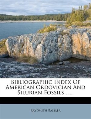 Bibliographic Index Of American Ordovician And Silurian Fossils ......