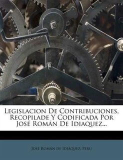 Front cover_Legislacion De Contribuciones, Recopilade Y Codificada Por José Román De Idiaquez...