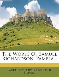 The Works Of Samuel Richardson: Pamela...