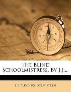 Front cover_The Blind Schoolmistress, By J.j....