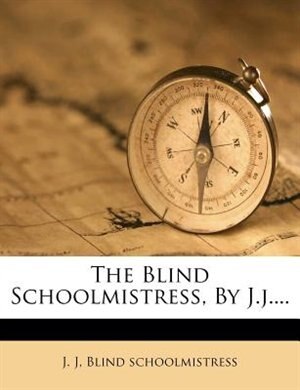 Front cover_The Blind Schoolmistress, By J.j....