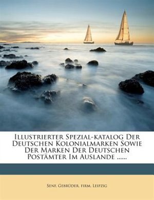 Couverture_Illustrierter Spezial-katalog Der Deutschen Kolonialmarken Sowie Der Marken Der Deutschen Postämter Im Auslande ......