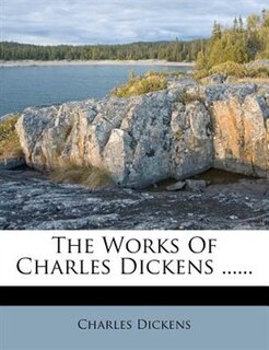 The Works Of Charles Dickens ......