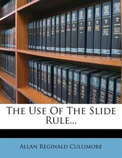 The Use Of The Slide Rule...