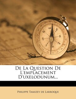 Front cover_De La Question De L'emplacement D'uxelodunum...