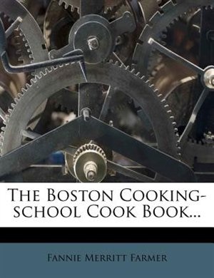 The Boston Cooking-school Cook Book...