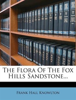 Front cover_The Flora Of The Fox Hills Sandstone...