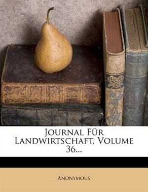 Journal Für Landwirtschaft, Volume 36...