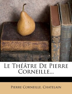 Front cover_Le Th&eacute;&acirc;tre De Pierre Corneille...