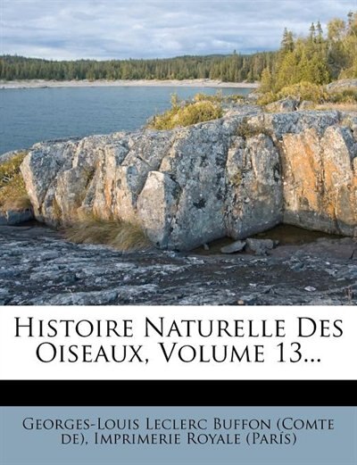 Histoire Naturelle Des Oiseaux, Volume 13...