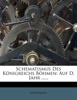 Schematismus Des Königreichs Böhmen: Auf D. Jahr ...... image number 0