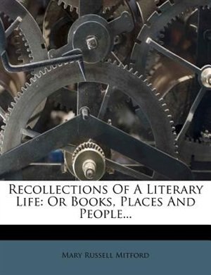 Recollections Of A Literary Life: Or Books, Places And People...