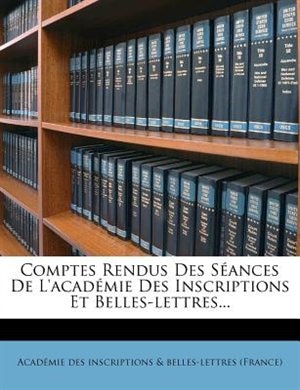 Couverture_Comptes Rendus Des Séances De L'académie Des Inscriptions Et Belles-lettres...