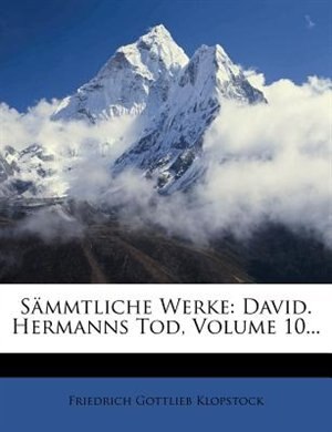 Sämmtliche Werke: David. Hermanns Tod, Volume 10...