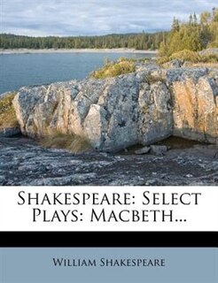 Shakespeare: Select Plays: Macbeth...