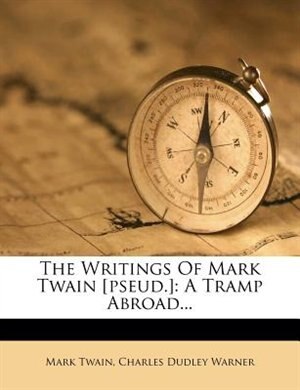 The Writings Of Mark Twain [pseud.]: A Tramp Abroad...