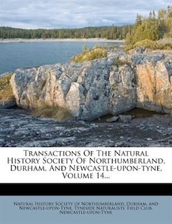 Front cover_Transactions Of The Natural History Society Of Northumberland, Durham, And Newcastle-upon-tyne, Volume 14...