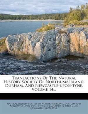 Front cover_Transactions Of The Natural History Society Of Northumberland, Durham, And Newcastle-upon-tyne, Volume 14...