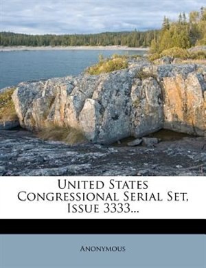 United States Congressional Serial Set, Issue 3333...