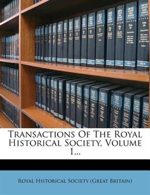Front cover_Transactions Of The Royal Historical Society, Volume 1...
