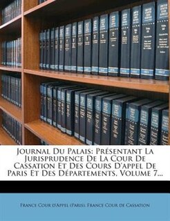 Journal Du Palais: Présentant La Jurisprudence De La Cour De Cassation Et Des Cours D'appel De Paris Et Des Départemen