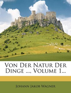 Couverture_Von Der Natur Der Dinge ..., Volume 1...