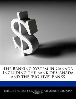 Front cover_The Banking System In Canada Including The Bank Of Canada And The big Five Banks
