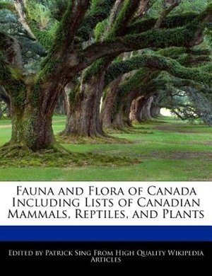 Fauna And Flora Of Canada Including Lists Of Canadian Mammals, Reptiles, And Plants