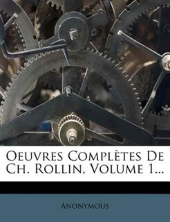 Oeuvres Complètes De Ch. Rollin, Volume 1...
