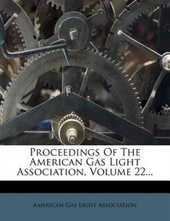 Couverture_Proceedings Of The American Gas Light Association, Volume 22...