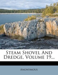 Steam Shovel And Dredge, Volume 19...