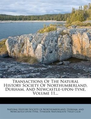 Couverture_Transactions Of The Natural History Society Of Northumberland, Durham, And Newcastle-upon-tyne, Volume 11...