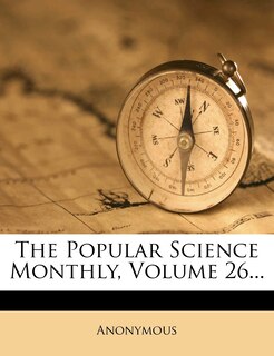 Front cover_The Popular Science Monthly, Volume 26...